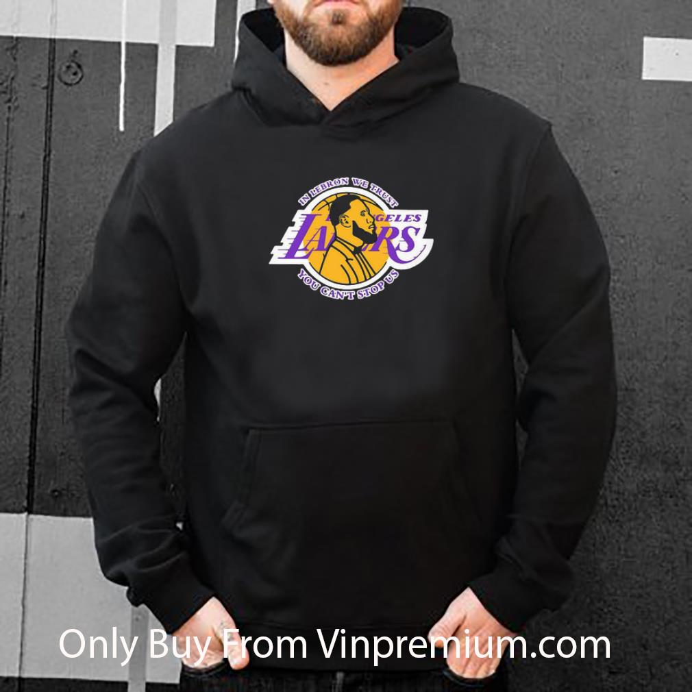 Awesome In Lebron We Trust Los Angeles Lakers You Can’t Stop Us shirt