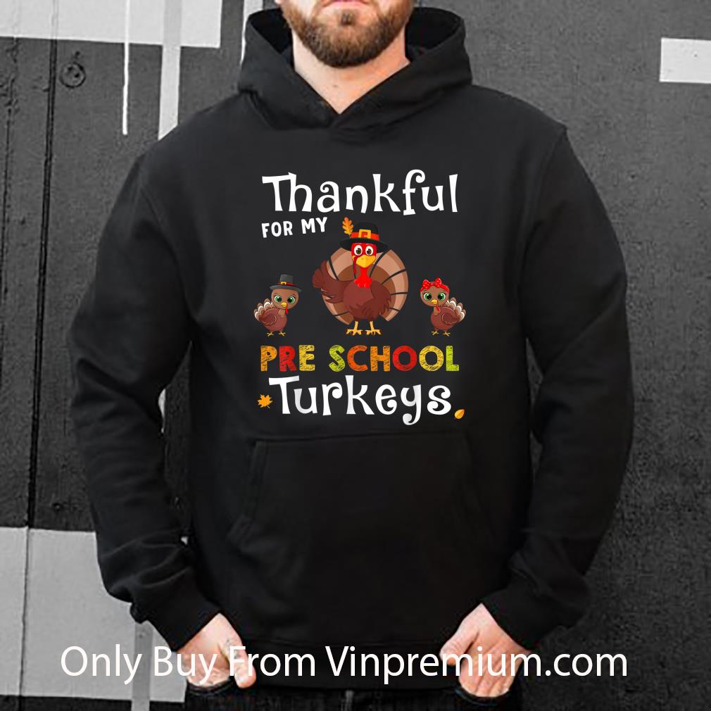 Original Thankful For My Pre School Turkeys Thanksgiving shirt