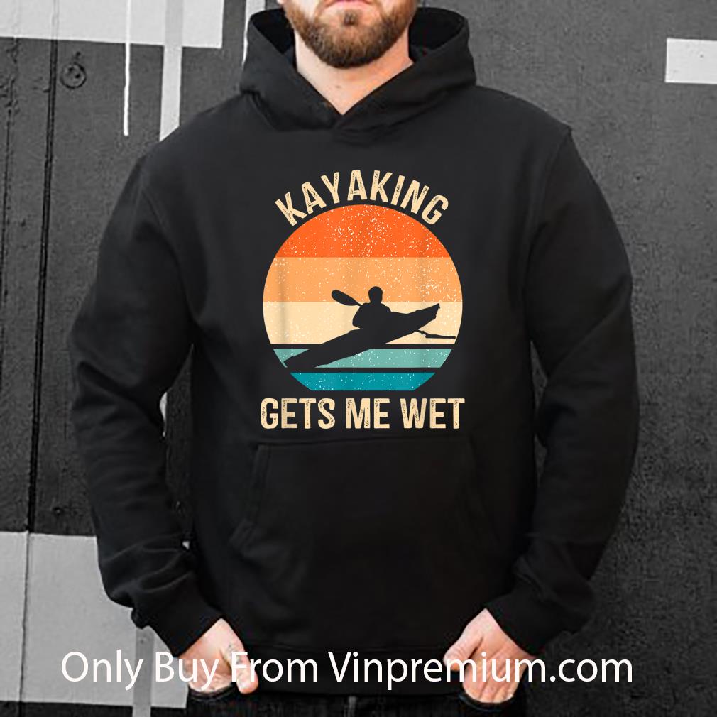 Great Kayaking Gets Me Wet Kayaker Boating Paddling Retro Vintage shirt