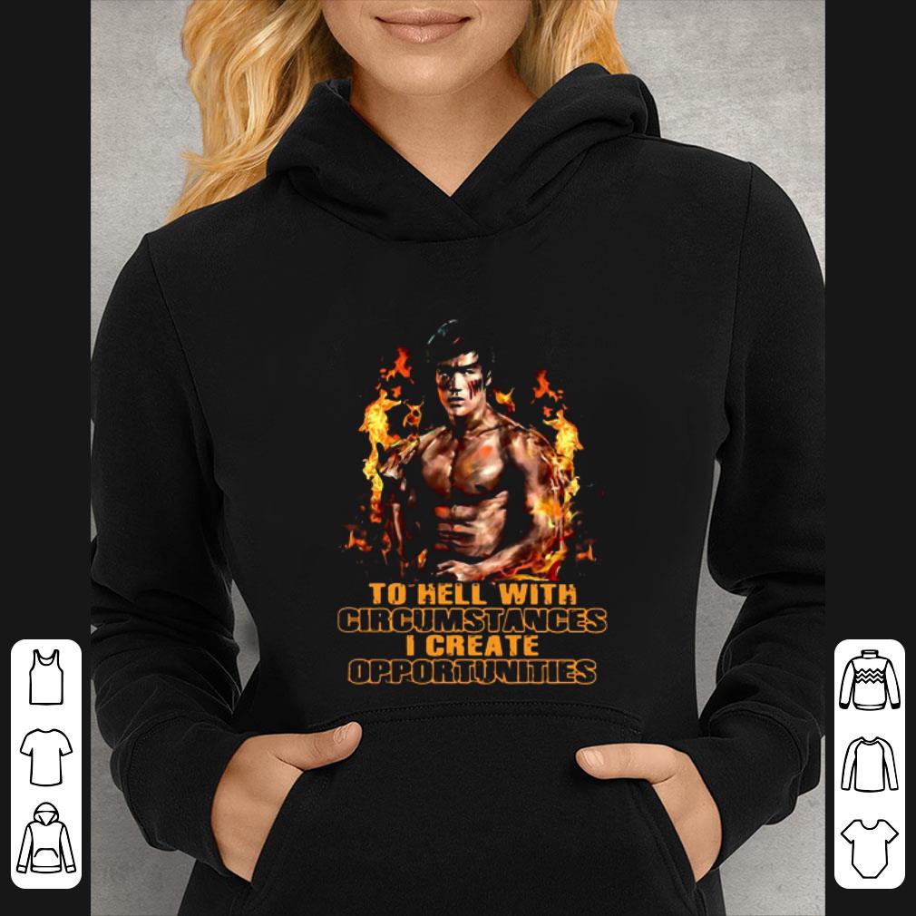 Awesome Bruce Lee To Hell With Circumstances I Create Opportunities shirt 5 Awesome Bruce Lee To Hell With Circumstances I Create Opportunities shirt
