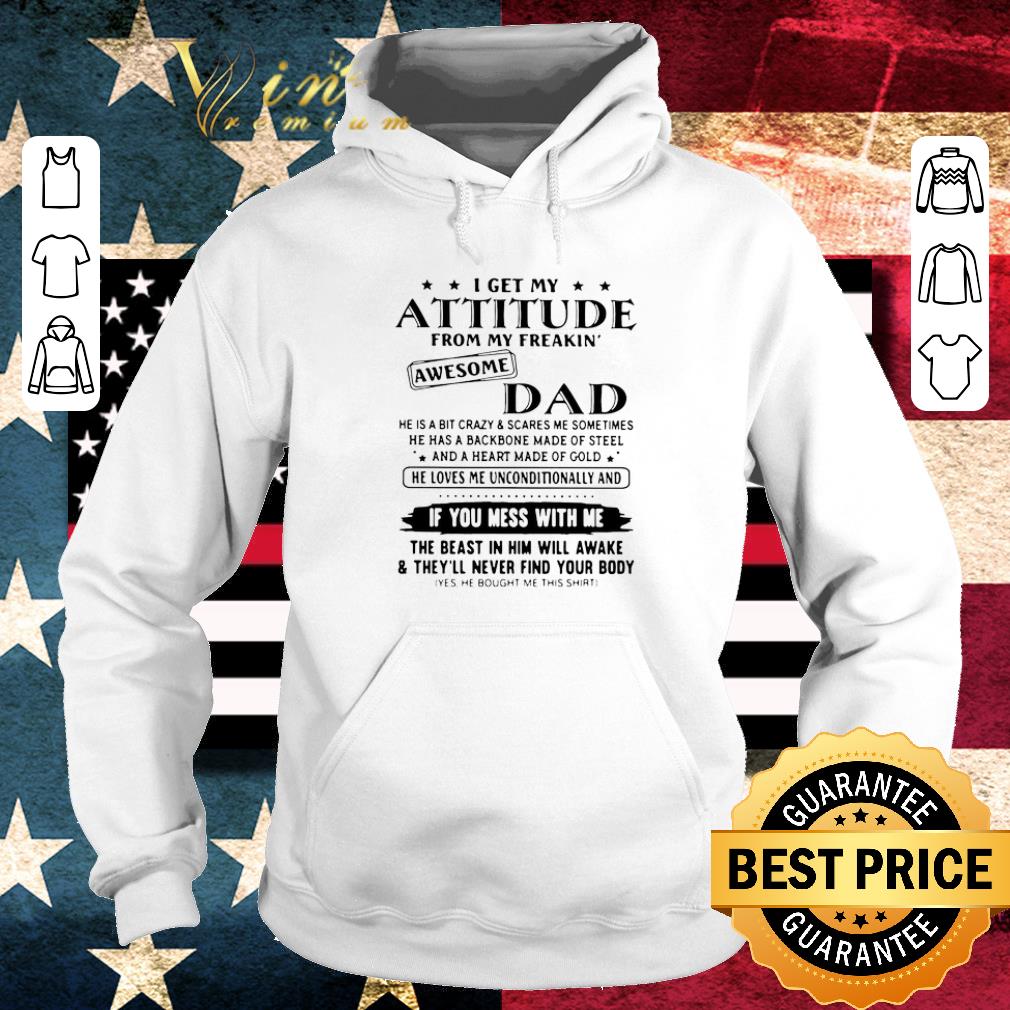 Pretty I Get My Attitude From My Freakin’ Awesome Dad If You Mess With Me shirt