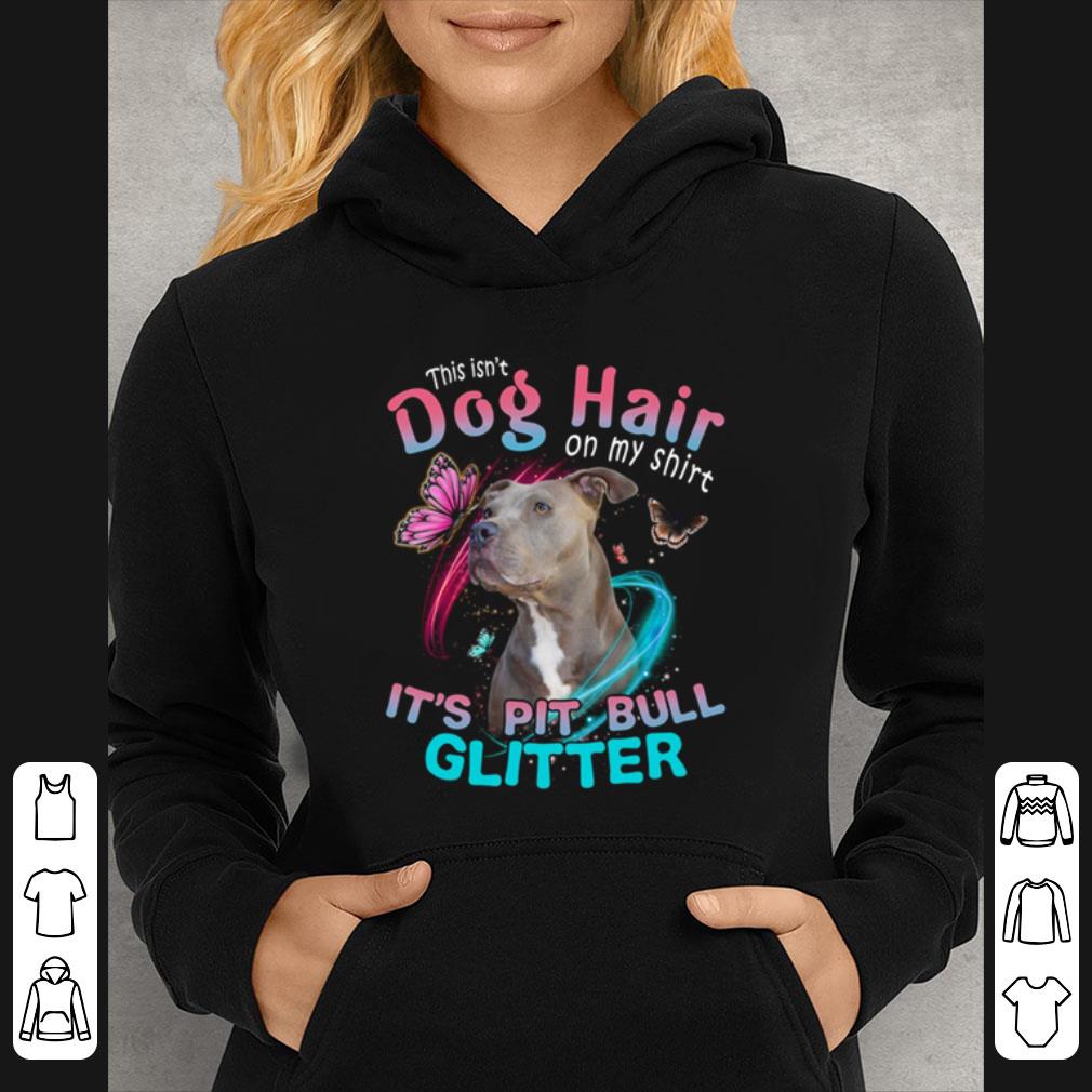 Pretty This Isn’t Dog Hair On My Shirt It’s Pitbull Glitter shirt 5 Pretty This Isn’t Dog Hair On My Shirt It’s Pitbull Glitter shirt