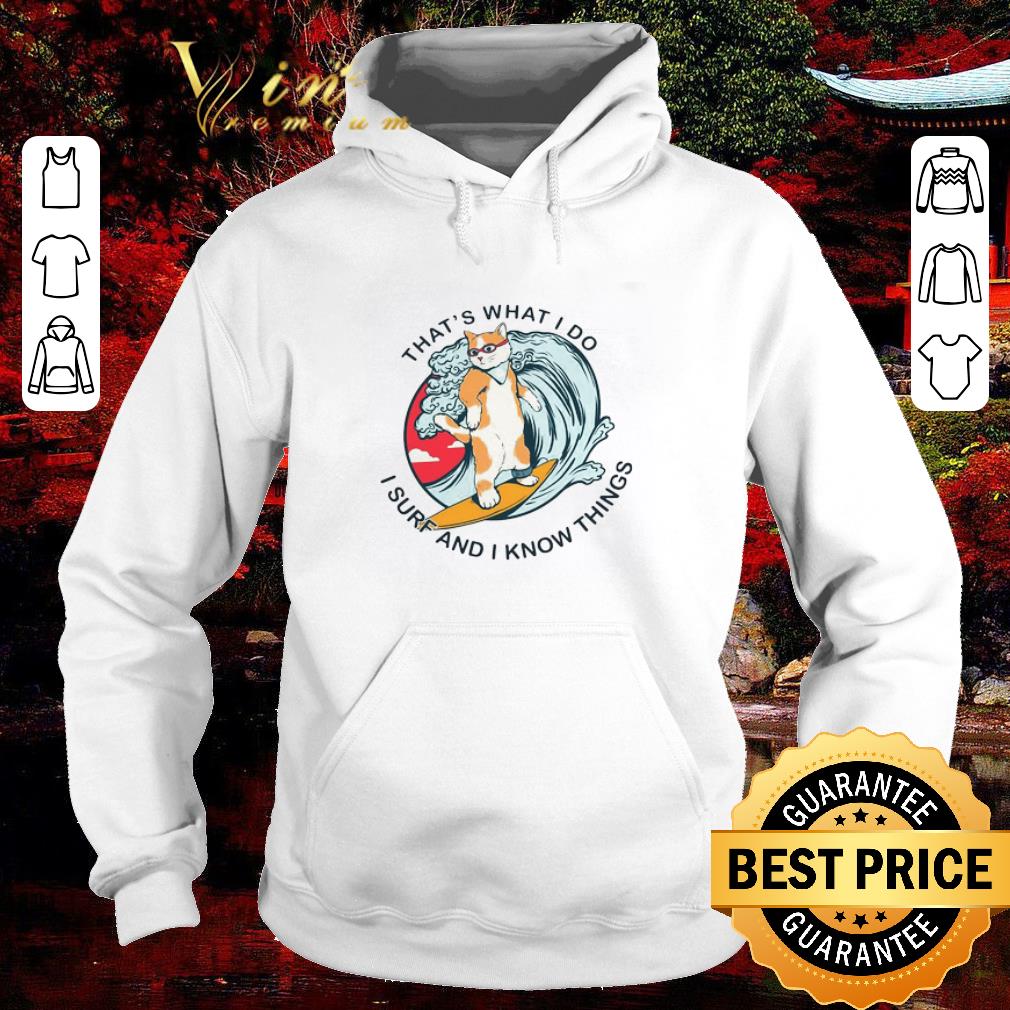Funny That’s What I Do I Surf And I Know Things shirt 5 Funny That’s What I Do I Surf And I Know Things shirt