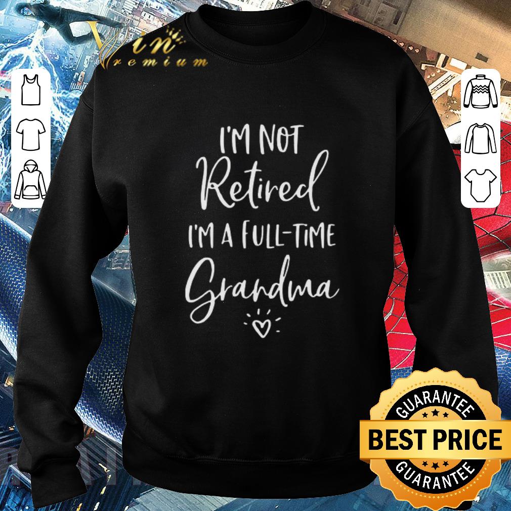 Official I’m Not Retired I’m A Full Time Grandma shirt