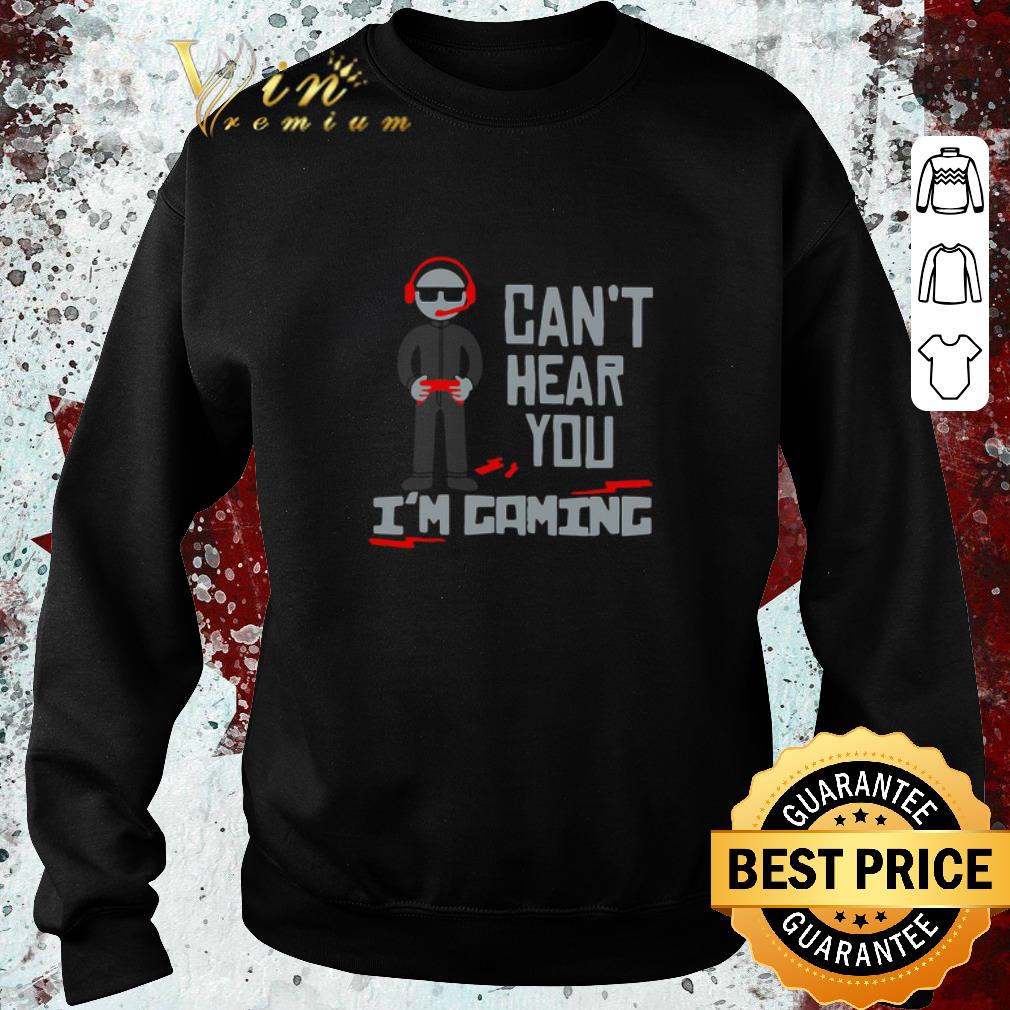 Top Can’t Hear You I’m Gaming shirt