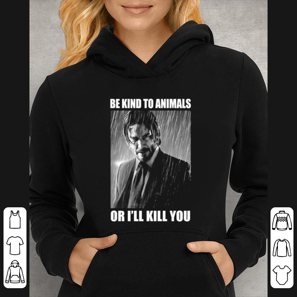 Premium John Wick Be Kind To Animals Or I’ll Kill You Poster shirt