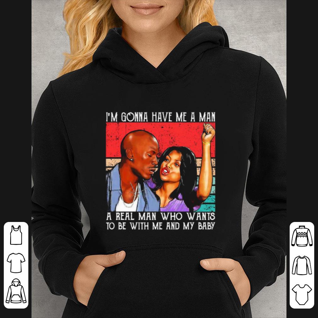 Original Kirsten Campbell I’m Gonna Have Me A Man A Real Man Who Wants To Be With Me And My Baby shirt