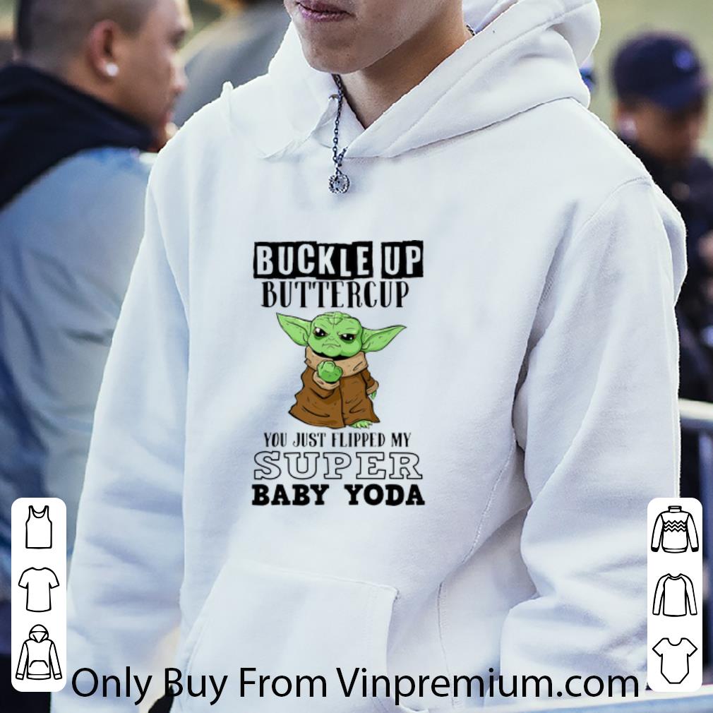 Original Buckle Up Buttercup You Just Flipped My Super Baby Yoda shirt
