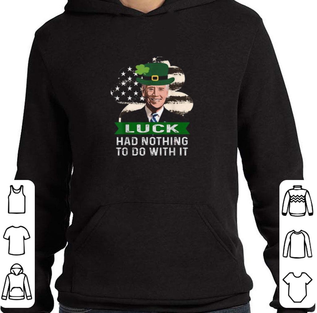 Official Joe Biden St. Patrick’s Day Luck Had Nothing To Do With It shirt 5 Official Joe Biden St. Patrick’s Day Luck Had Nothing To Do With It shirt