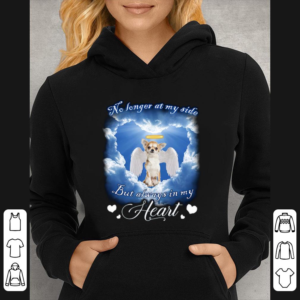 Original Chihuahua Angel no longer at my side but always in my heart shirt 5 Original Chihuahua Angel no longer at my side but always in my heart shirt