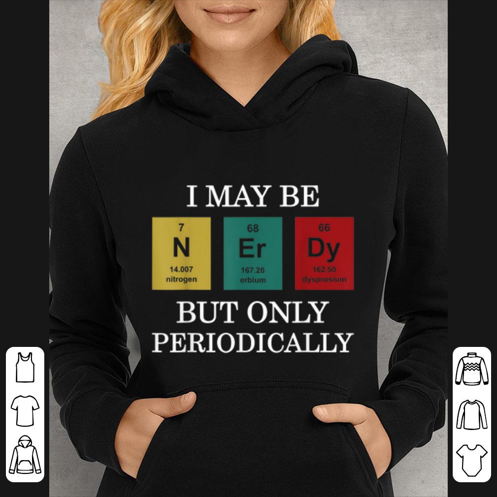 Hot I Maybe NErDy But Only Periodically shirt 5 Hot I Maybe NErDy But Only Periodically shirt