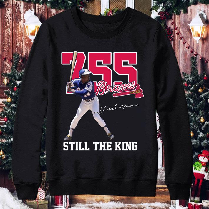 Funny 755 Hank Aaron Signature Atlanta Braves Still The King shirt 7 755 Hank Aaron Signature Atlanta Braves Still The King shirt
