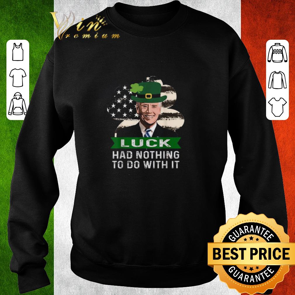 Original Joe Biden St. Patrick’s Day Luck Had Nothing To Do With It shirt 5 Original Joe Biden St. Patrick’s Day Luck Had Nothing To Do With It shirt