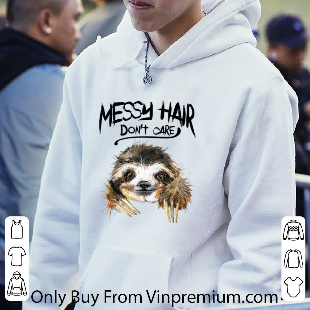 Great Sloth Messy Hair Don’t Care shirt