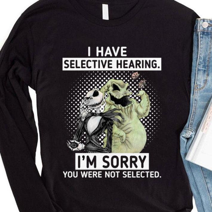 Hot Jack Skellington and Oogie Boogie i have selective hearing i'm sorry you were not selected shirt 7 Jack Skellington and Oogie Boogie i have selective hearing i'm sorry you were not selected shirt