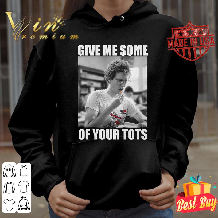 Original 2021 Napoleon Dynamite Give Me Some Of Your Tots Shirt 7 2021 Napoleon Dynamite Give Me Some Of Your Tots Shirt