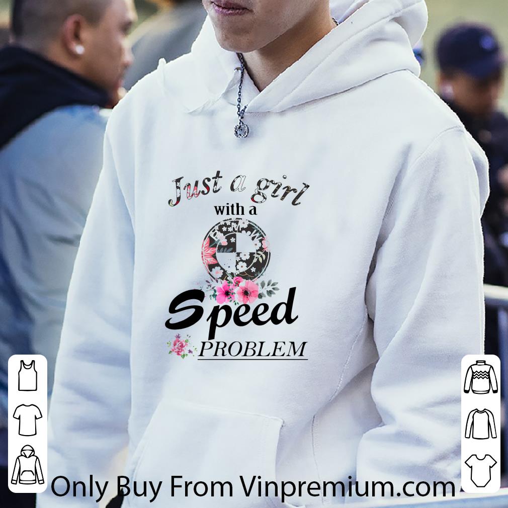 Nice Just a girl with a BMW speed problem shirt 5 Nice Just a girl with a BMW speed problem shirt