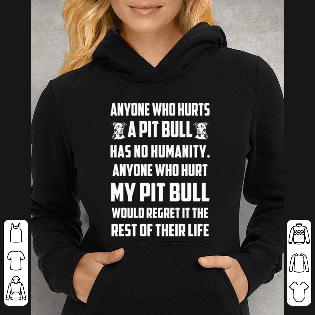Premium Anyone Who Hurts A Pit Bull Has No Humanity Anyone Who Hurt My Pit Bull shirt 5 Premium Anyone Who Hurts A Pit Bull Has No Humanity Anyone Who Hurt My Pit Bull shirt