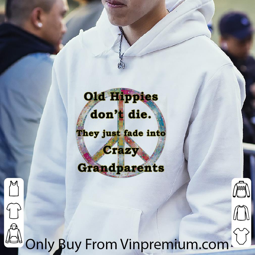 Official Old Hippies Don't Die They Just Fade Into Crazy Grandparents shirt