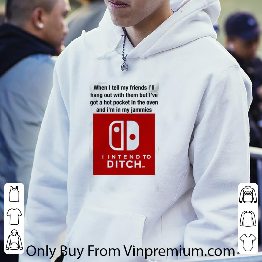 Official Nintendo Switch When I Tell My Friends I’ll Hang Out With Them But I Intend To Ditch shirt