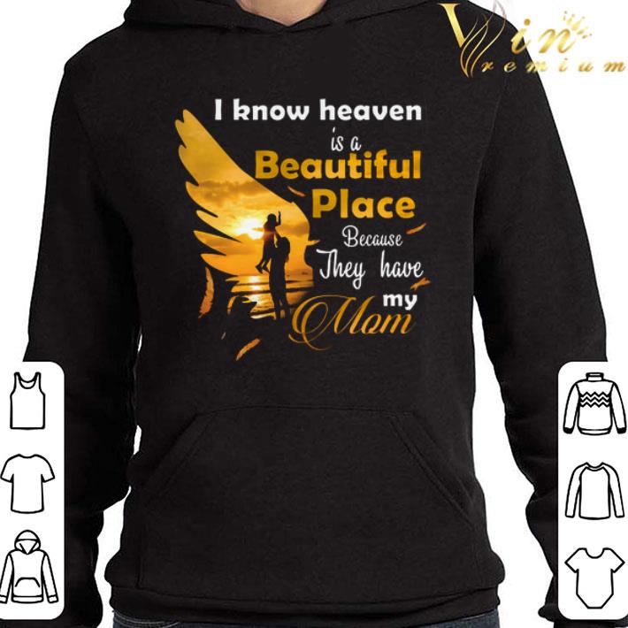 I know heaven is a beautiful place because they have my mom shirt