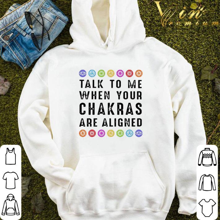 talk to me when your chakras are aligned shirt