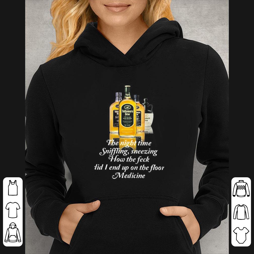 Hot Tullamore Dew The Night Time Sniffling Sneezing How The Feck Did I End Up On The Floor Medicine shirt