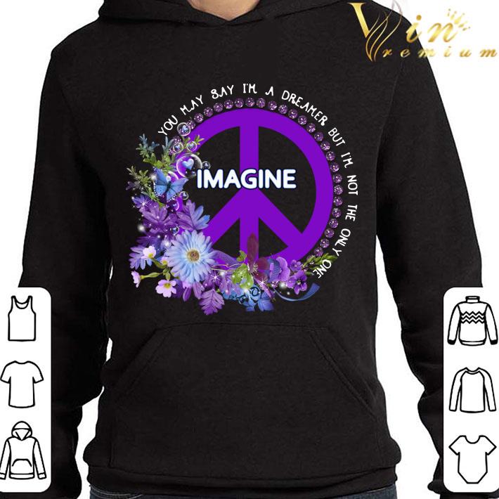 Flower Imagine you may say i'm a dreamer but i'm not the only one shirt 7 Flower Imagine you may say i'm a dreamer but i'm not the only one shirt