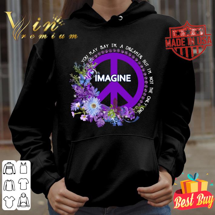 Funny Flower Imagine you may say i'm a dreamer but i'm not the only one shirt 7 Flower Imagine you may say i'm a dreamer but i'm not the only one shirt