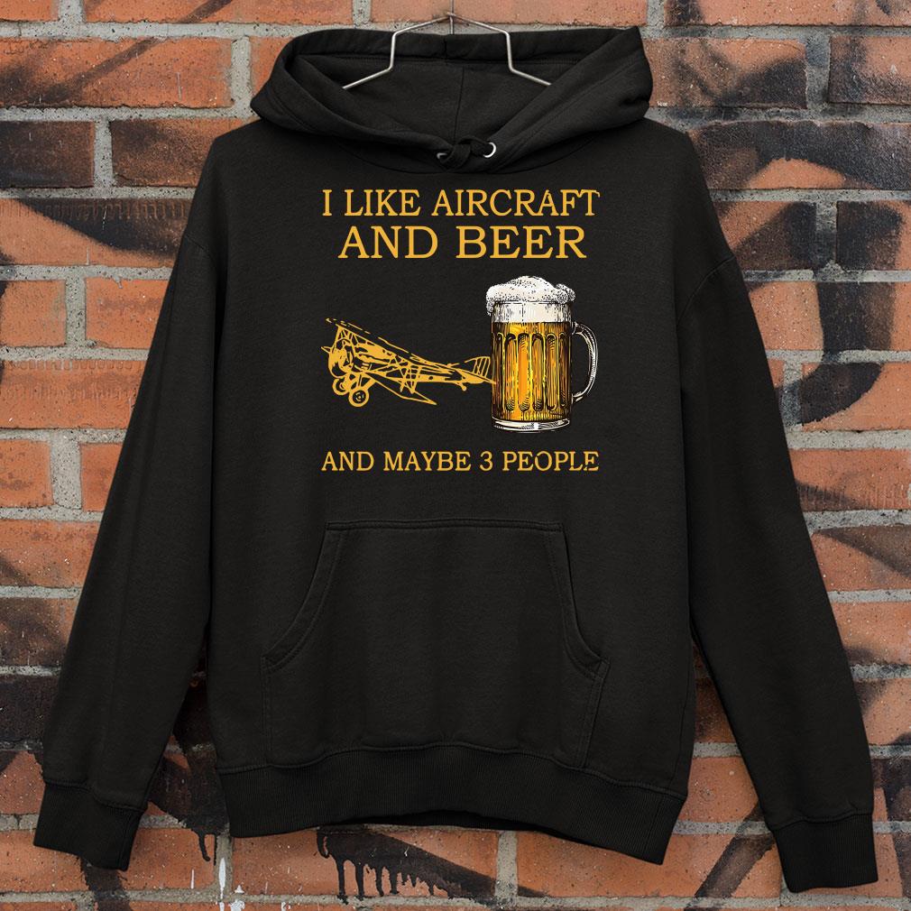 Premium I Like Aircraft And Beer And Maybe 3 People shirt 7 I Like Aircraft And Beer And Maybe 3 People shirt