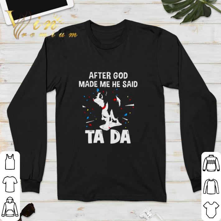 Border Collie after God made me he said tada shirt 5 Border Collie after God made me he said tada shirt