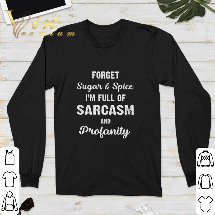 Forget Sugar And Spice Im Full Of Sarcasm And Profanity shirt 5 Forget Sugar And Spice Im Full Of Sarcasm And Profanity shirt