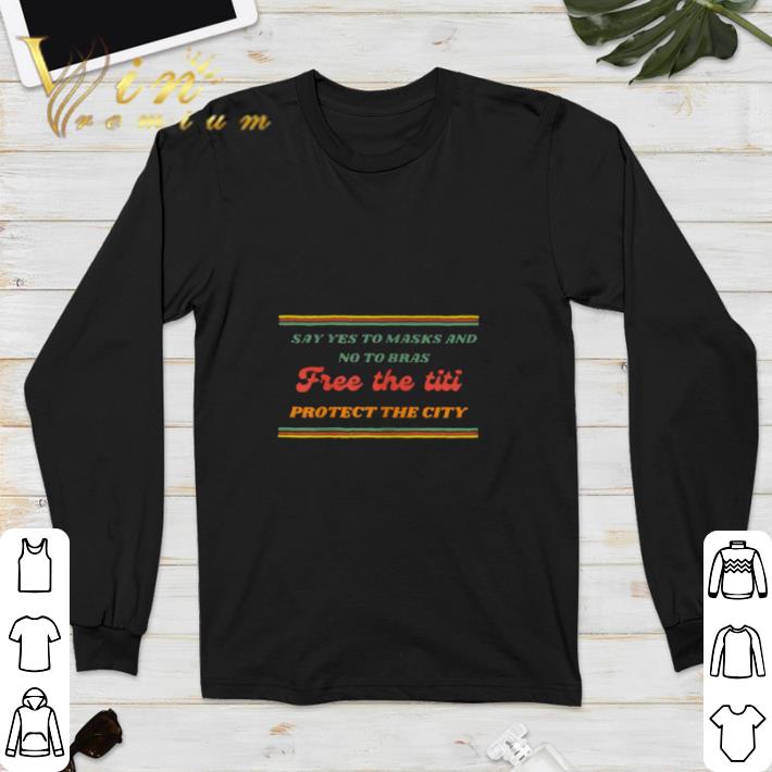 Say yes to Masks and no to Bras free the Titi protect the city shirt 5 Say yes to Masks and no to Bras free the Titi protect the city shirt