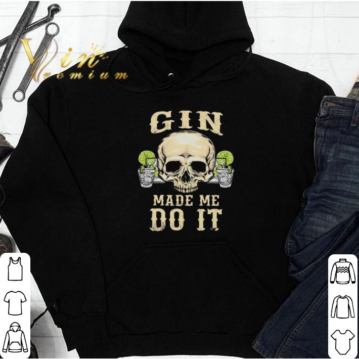 Skull gin made me do it shirt