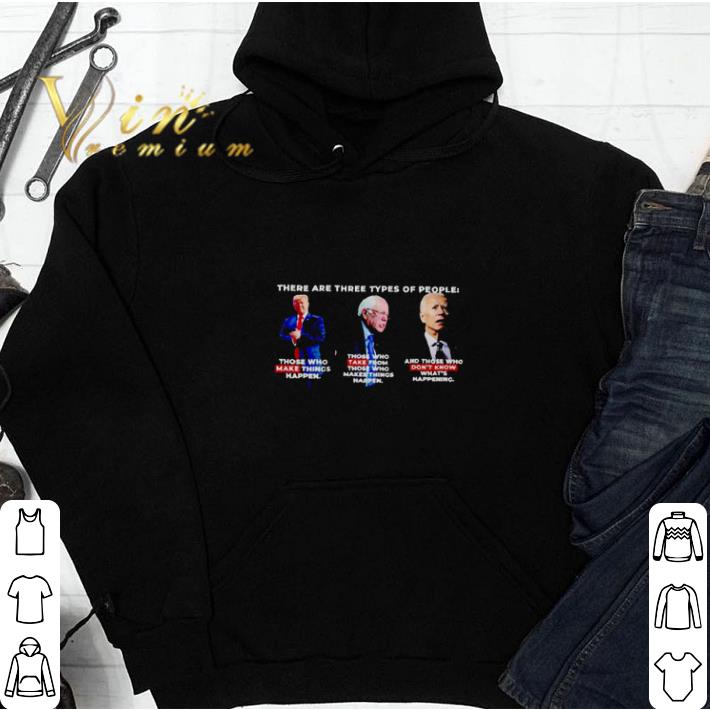 There are three types of people Trump make things happen Biden dont know whats happening shirt 5 There are three types of people Trump make things happen Biden dont know whats happening shirt