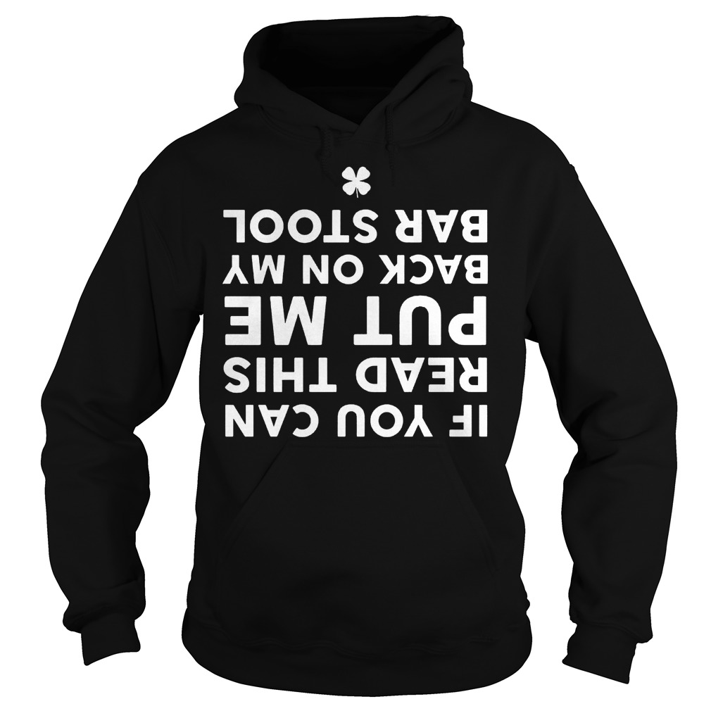 Funny Bar Stool Drinking If You Can Read This Put Me Back On My Bar Stool Shirt 2 Funny Bar Stool Drinking If You Can Read This Put Me Back On My Bar Stool Hoodie
