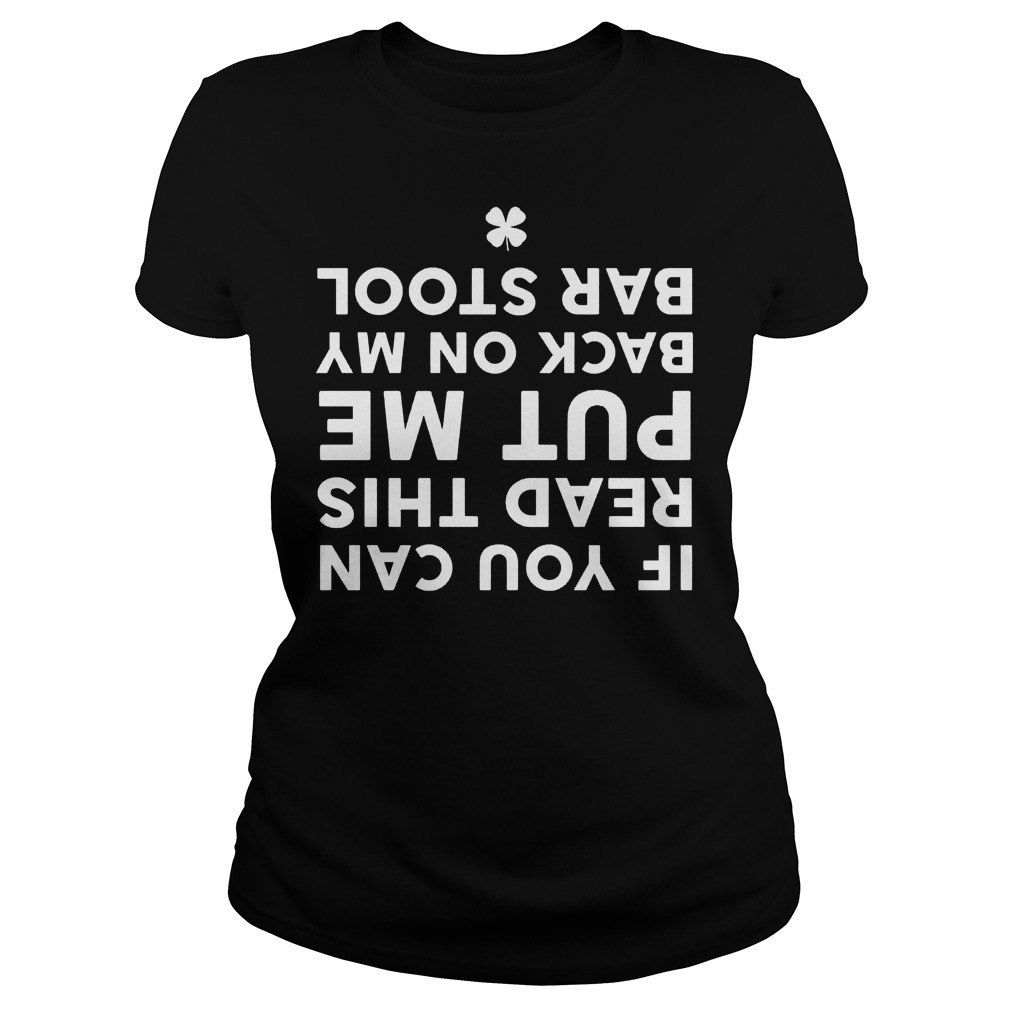 Funny Bar Stool Drinking If You Can Read This Put Me Back On My Bar Stool Shirt 6 Funny Bar Stool Drinking If You Can Read This Put Me Back On My Bar Stool Ladies