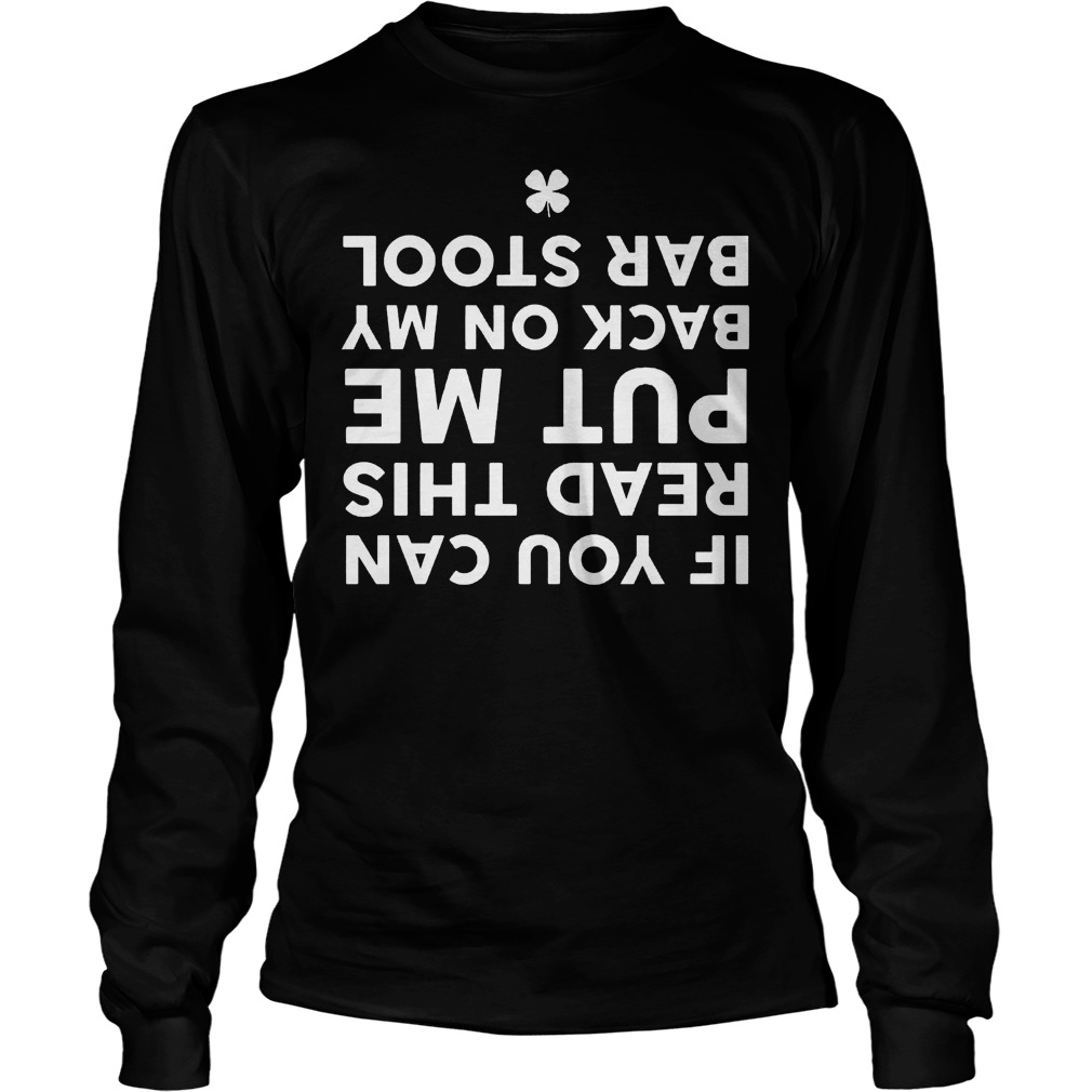 Funny Bar Stool Drinking If You Can Read This Put Me Back On My Bar Stool Shirt 3 Funny Bar Stool Drinking If You Can Read This Put Me Back On My Bar Stool Longsleeve