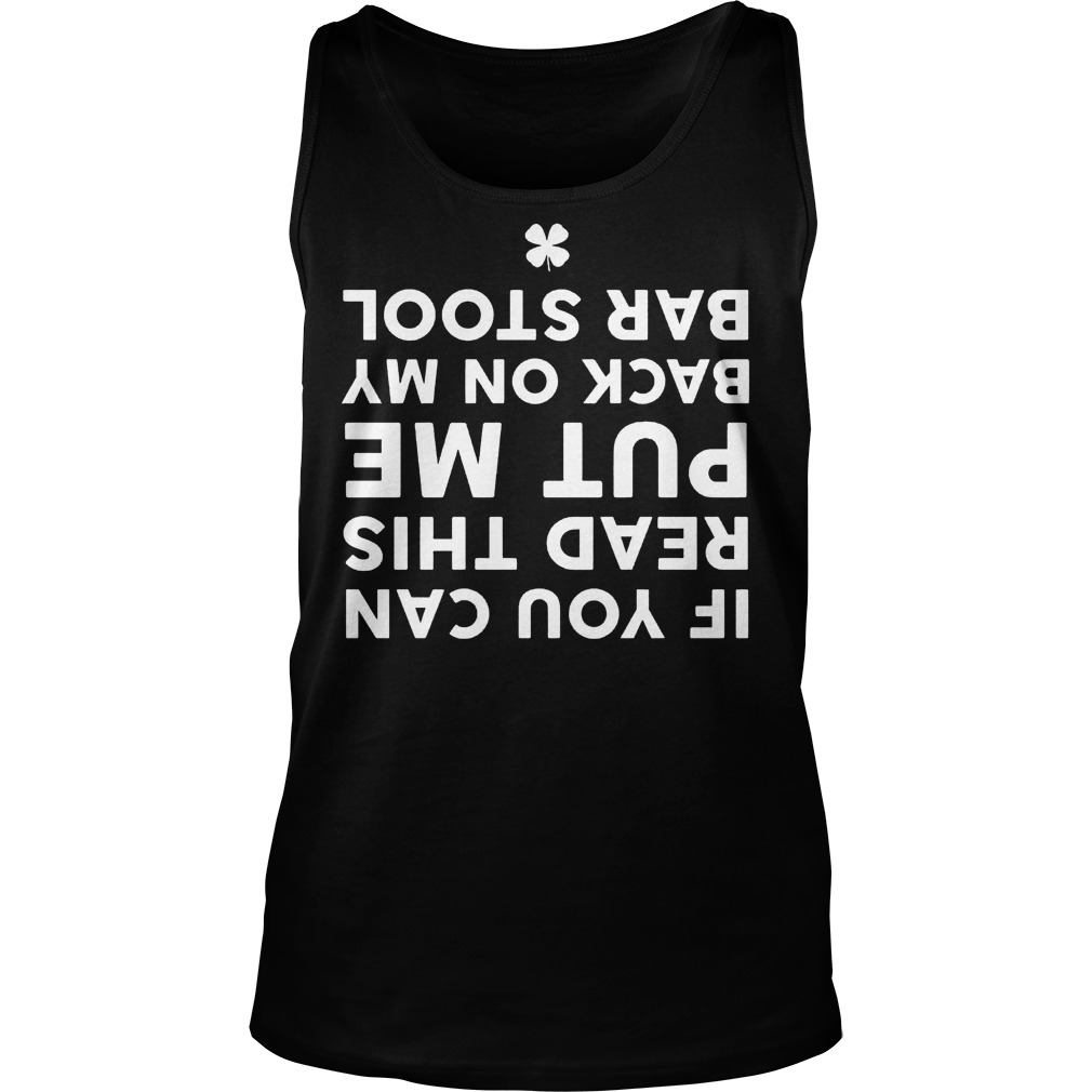 Funny Bar Stool Drinking If You Can Read This Put Me Back On My Bar Stool Shirt 7 Funny Bar Stool Drinking If You Can Read This Put Me Back On My Bar Stool Tanktop