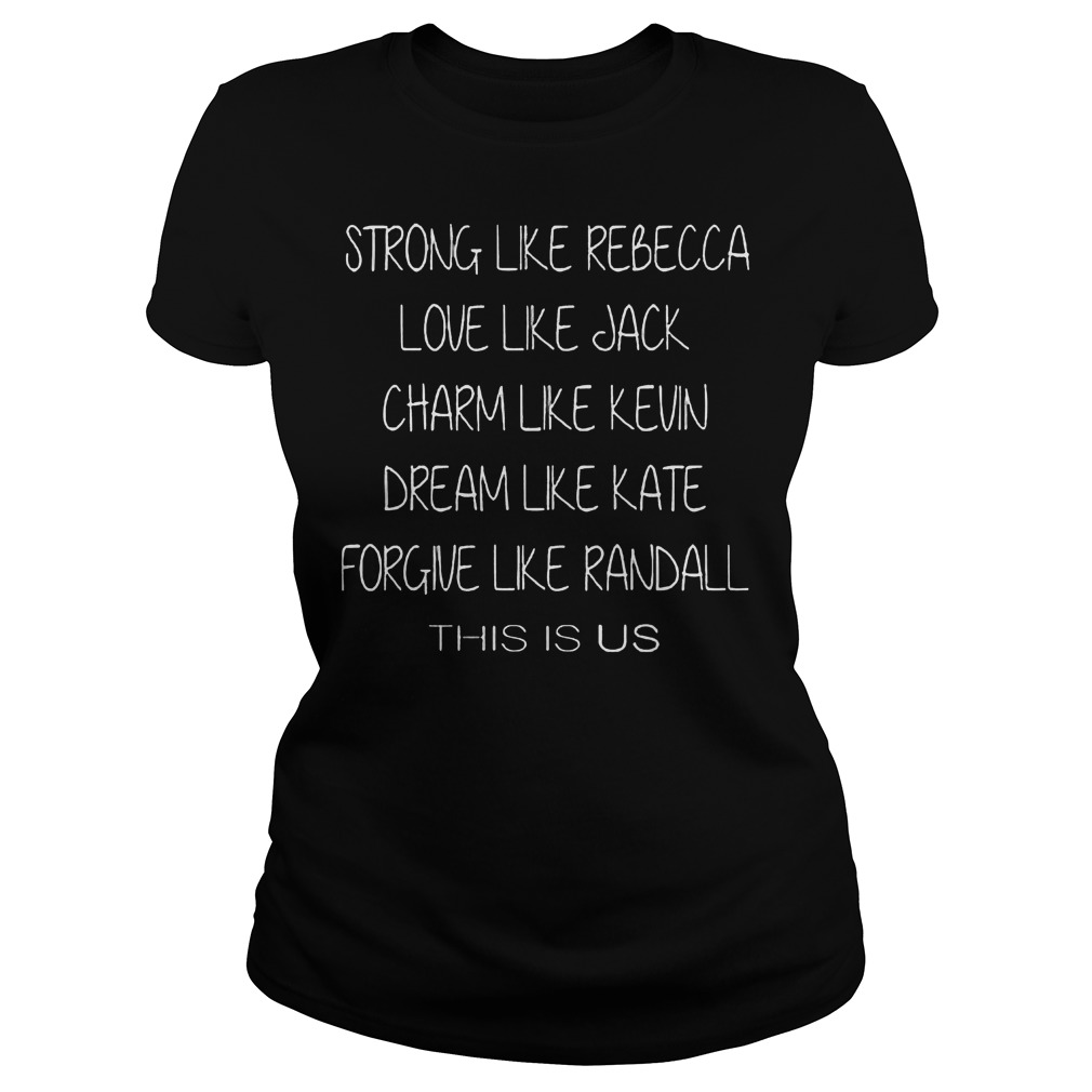 Strong Like Rebecca Love Like Jack This Is Us Shirt, Hoodie, Sweater, Longsleeve T-Shirt 7 Strong Like Rebecca Love Like Jack This Is Us Ladies