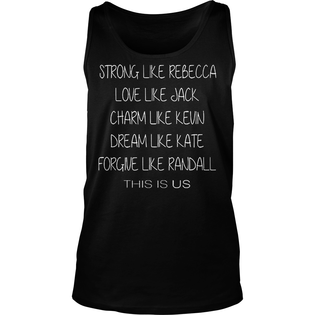 Strong Like Rebecca Love Like Jack This Is Us Shirt, Hoodie, Sweater, Longsleeve T-Shirt 6 Strong Like Rebecca Love Like Jack This Is Us Tanktop