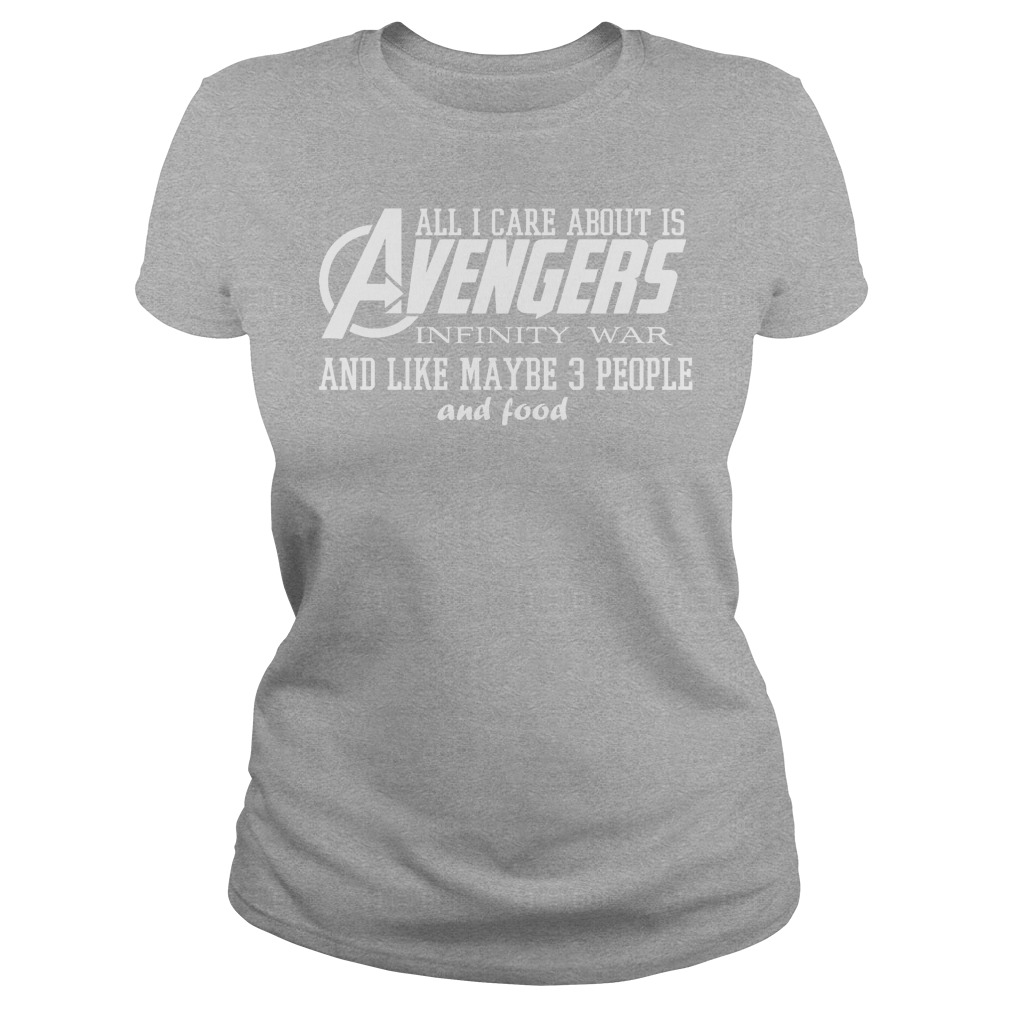 All I Care About Is Avengers Infinity War And Like Maybe 3 People And Food Shirt 7 All I Care About Is Avengers Infinity War And Like Maybe 3 People And Food Ladies