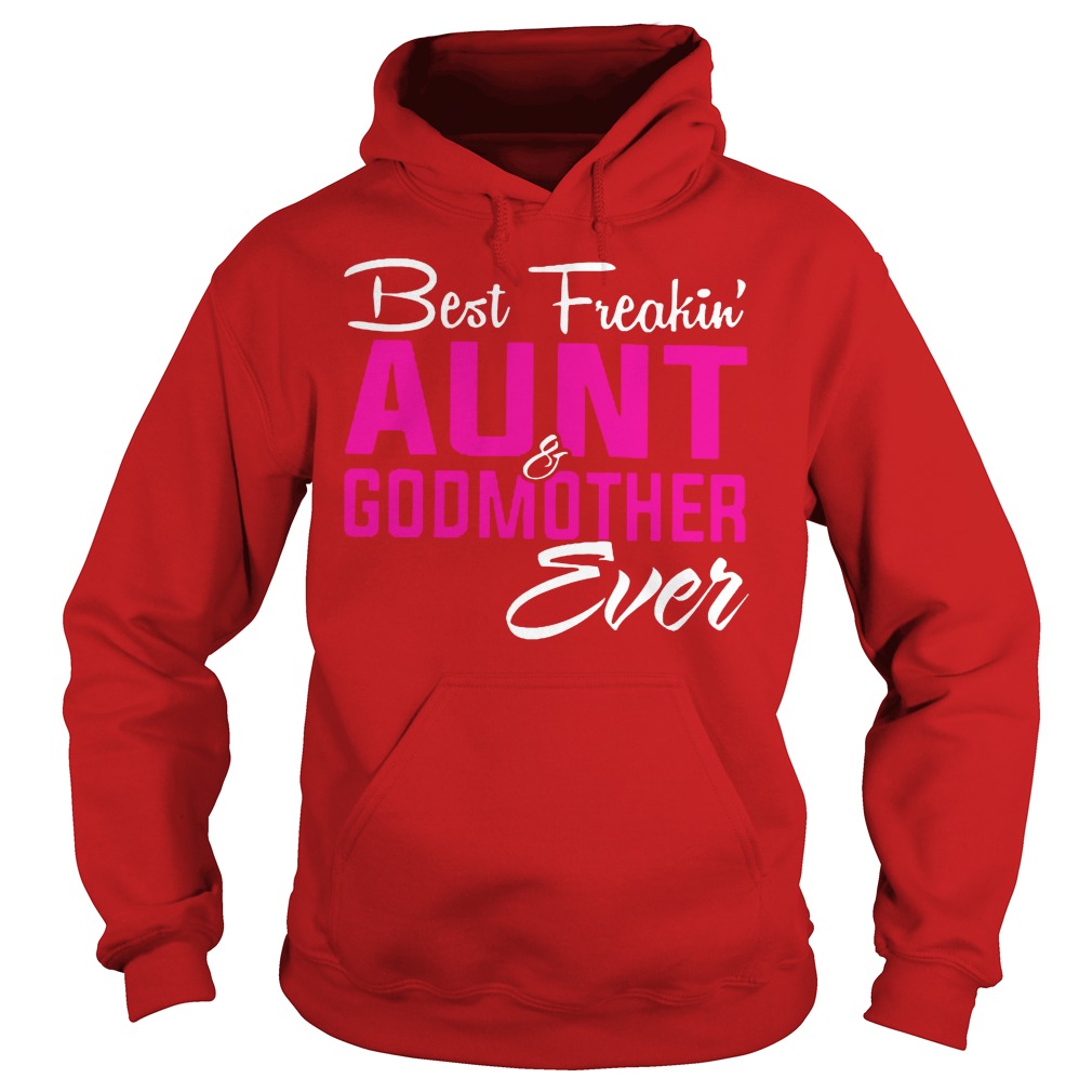 Best Freakin' Aunt And Godmother Ever Shirt 2 Best Freakin' Aunt And Godmother Ever Hoodie