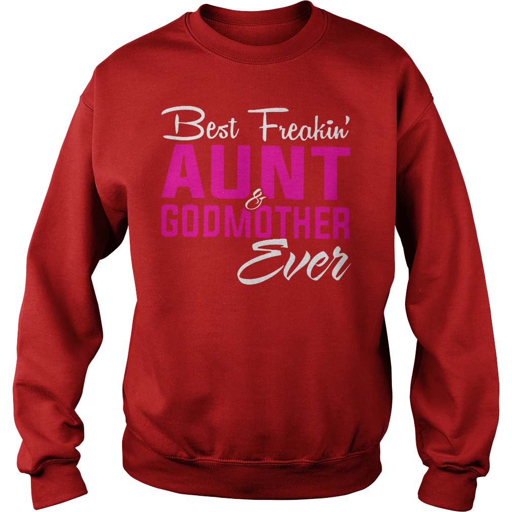 Best Freakin' Aunt And Godmother Ever Shirt 4 Best Freakin' Aunt And Godmother Ever Sweater