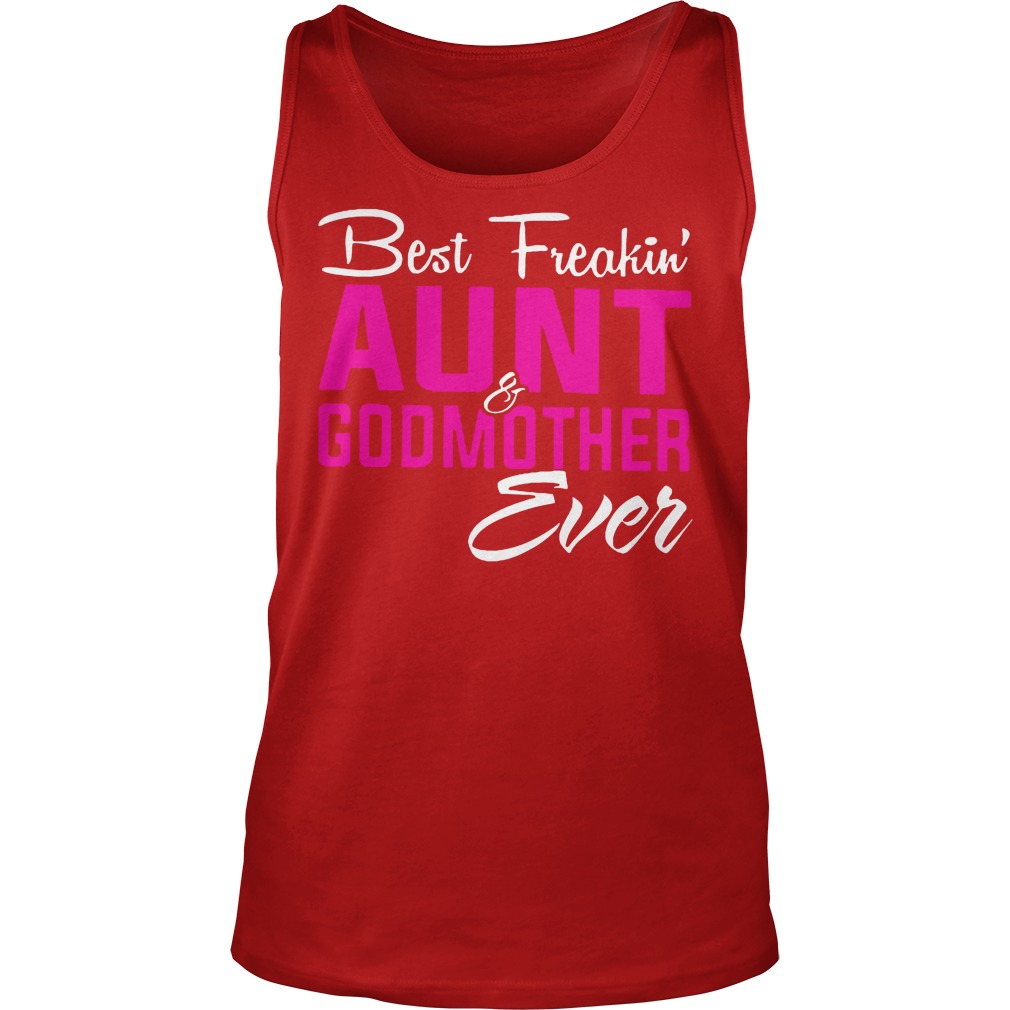 Best Freakin' Aunt And Godmother Ever Shirt 7 Best Freakin' Aunt And Godmother Ever Tanktop
