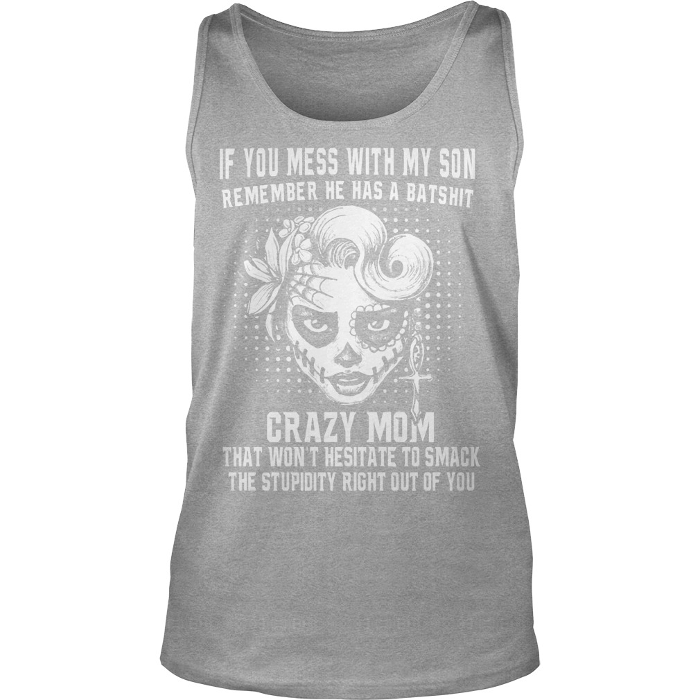 If You Mess With My Son Remember He Has A Batshit Crazy Mom Shirt 6 If You Mess With My Son Remember He Has A Batshit Crazy Mom Tanktop