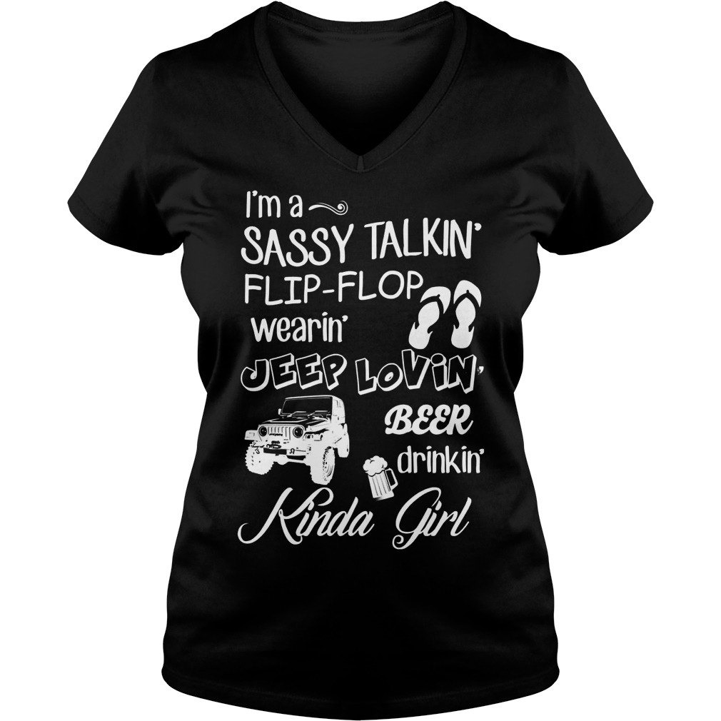 Kinda Girl I'm A Sassy Talkin Flip-flop Wearin Jeep Lovin Beer Drinkin Shirt 5 Kinda Girl I'm A Sassy Talkin Flip Flop Wearin Jeep Lovin Beer Drinkin V Neck