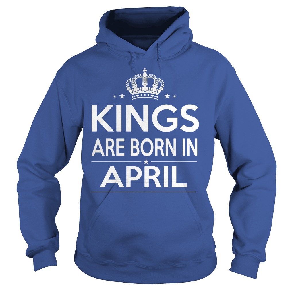 Kings Are Born In April Hoodie