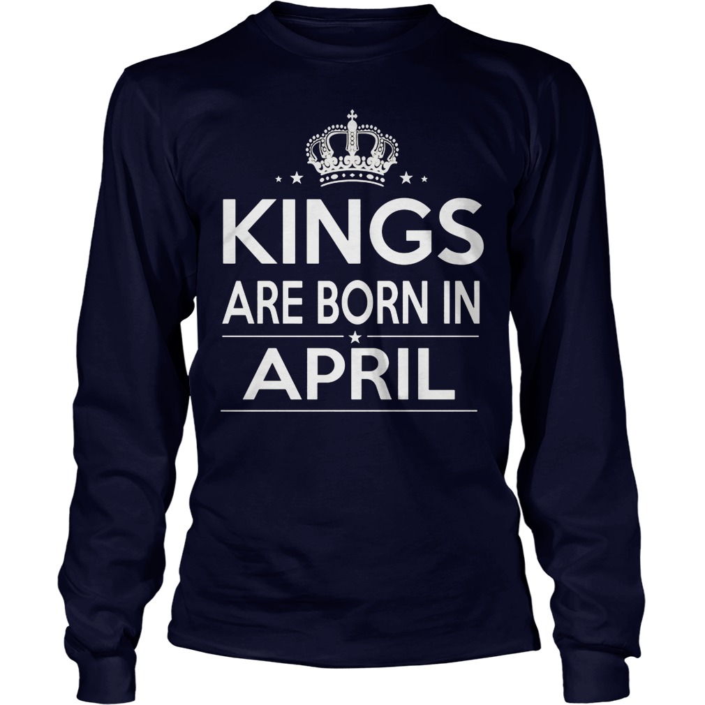 Kings Are Born In April Longsleeve