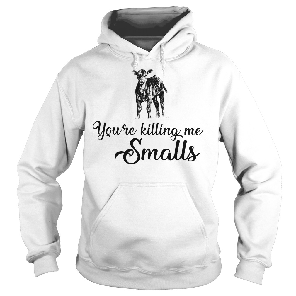You're Killing Me Smalls Cow Shirt 2 You're Killing Me Smalls Cow Hoodie